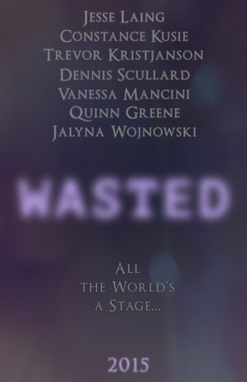 Смотреть Wasted (2015) онлайн в Хдрезка качестве 720p